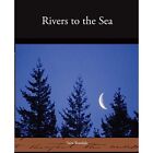 Rivers To The Sea By Sara Teasdale Paperback 2009   Paperback New Sara Teasda
