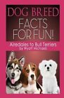 Dog Breed Facts For Fun Airedales To Bull Terriers9781634283571 New
