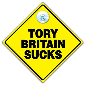Tory Britain Sucks Sign, Joke Anti Conservative Party Sign, Tories Out Car Sign