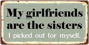 972HS My Girlfriends Are Sisters I Picked Out For Myself 5"x10" Novelty Sign - Picture 1 of 2