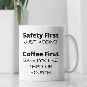Funny 11oz Ceramic Coffee Mug - Safety First Just Kidding Coffee First - Picture 1 of 6
