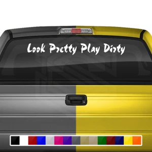 LOOK PRETTY PLAY DIRTY Decal Sticker Windshield Window Vinyl Graphic Car Truck - Picture 1 of 3