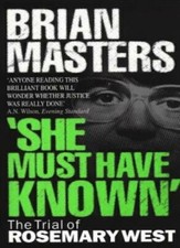 "She Must Have Known": The Trial Of Rosemary West By  Brian Masters"