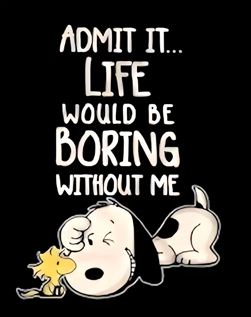 HANDMADE Admit it Life Would be Boring Without Me Friend Snoopy Charlie Brown MAGNET