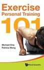 Exercise Personal Training 101. Wong, Chia 9789814327886 Fast Free Shipping<|