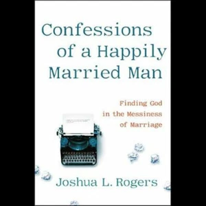 Confessions of a Happily Married Man: Finding God in the Messiness of Marriage - Picture 1 of 1