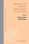 Regards sur les traditions philosophiques (XIIe-XVIe siecles) by Dragos Calma (F