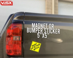 BABY up in this bitch Magnet or Bumper Sticker Car on Board JDM 5"x5" - Picture 1 of 1