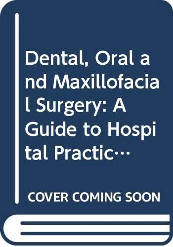 Dental, Oral and Maxillofacial Surgery: A Guide to Hospital Prac - Image 1 of 1