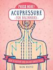 Press Here! Acupressure For Beginners: How To Release And Balanc... By Doto, Bob