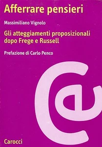 Vignolo AFFERRARE PENSIERI GLI ATTEGGIAMENTI PROPOSIZIONALI DOPO FREGE E RUSSELL - Picture 1 of 1
