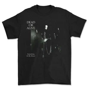 Something In My House Dead Or Alive Unisex T-Shirt 100% Cotton UB478 - Picture 1 of 3