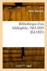 Bibliothque D'un Bibliophile, 1865-1885 By Henri Beraldi Paperback Book