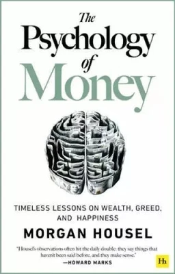 The Psychology of Money: Timeless Lessons on Wealth, Greed, and Happiness New
