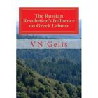 The Russian Revolutions Influence on Greek Labour - Paperback NEW Gelis, Vn 01/1