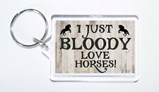 I Just Bloody Love Horses, Novelty Keyring Ideal Gift For Birthday/Christmas
