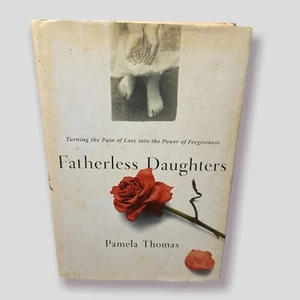Fatherless Daughters Turning the Pain of Loss Into Power Of Forgiveness Thomas - Picture 1 of 4