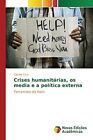 Crises Humanitarias, Os Media E A Politica Externa.9783639834307 Free Shipping<|