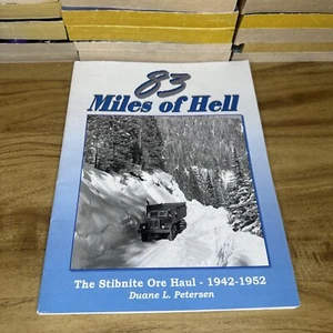 83 Miles Of Hell The Stibnite Ore Haul 1942 TO 1952 Duane L Petersen PB - Foto 1 di 11