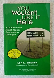 You Wouldn't Like it Here - A Guide to Real Upper Peninsula by Lon L. Emerick - Picture 1 of 2