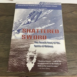 Shattered Sword : The Untold Story of the Battle of Midway by Anthony Tully and - Picture 1 of 2