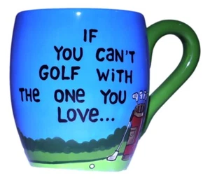 Golfer's Mug Ceramic 14oz ~ If You Can't Golf W/ One You Love, Golf W/ You With - Picture 1 of 2