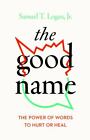 The Good Name: The Power Of Words To Hurt Or Heal