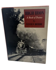 High Iron A Book of Trains Lucius Beebe Hardcover - Picture 1 of 7