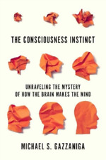 Michael S Gazzaniga The Consciousness Instinct (Paperback)