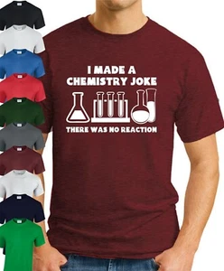 I MADE A CHEMISTRY JOKE T-SHIRT > Funny Slogan Novelty Geek Nerd Men's Top Gift - Picture 1 of 21