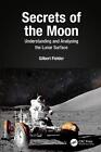 Secrets of the Moon: Understanding and Analysing the Lunar Surface by Gilbert Fi