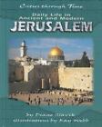 Daily Life in Ancient and Modern Jerusalem [Cities Through Time]