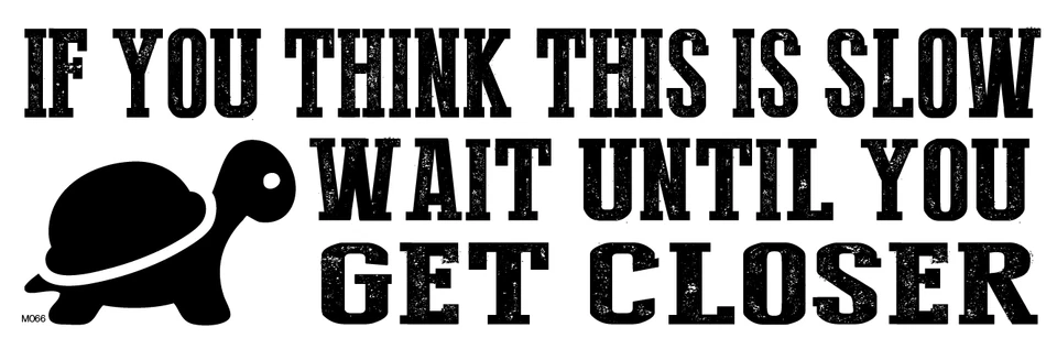 Si piensas que esto es lento, espera hasta que te quedes detrás de mí, - Pegatina de parachoques M065 Foto 1 de 1