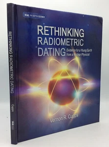 RETHINKING RADIOMETRIC DATING by Vernon R. Cupps - 2019 - 1st ed - Young Earth - - Imagen 1 de 5