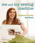 Me and My Sewing Machine: A Beginners Guide, Haxell, Kate, Used; Good Book