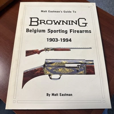 Matt Eastman’s Guide To Browning's Sporting Firearms 1903-1994 Foto 1 de 4