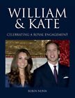 William & Kate: Celebrating a Royal Engagement By Robin Nunn