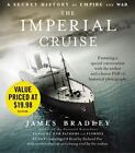 The Imperial Cruise: A Secret History Of Empire And War By Bradley, James