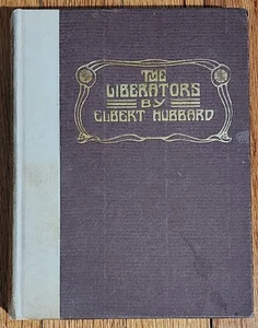 THE LIBERATORS, collection of writings by Elbert Hubbard, Roycroft Press, 1919 - Picture 1 of 4