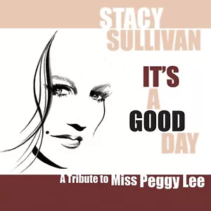 STACY SULLIVAN, IT'S A GOOD DAY (PEGGY LEE TRIBUTE), SEALED US 15 T CD FROM 2012 - Picture 1 of 1