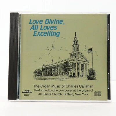Love Divine All Loves Excelling, The Organ Music of Charles Callahan (CD, 1993) - Image 1 of 4