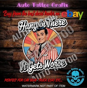 Hang In There It Gets Worse Decal Sticker MAN CAVE CAR TRUCK DECALS STICKERS - Bild 1 von 3