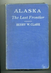 Alaska...The Last Frontier  Henry W. Clark 1939 HB - Bild 1 von 1