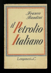 Il petrolio italiano Franco Bandini Longanesi 1955 - Foto 1 di 1