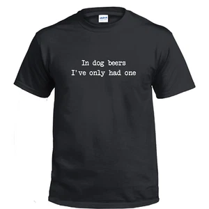 T-Shirt In Dog Beers Ive Only Had One Drunk lustiges Geschenk Partygeschenk 100 % Baumwolle - Bild 1 von 3