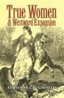 True Women And Westward Expansion (Elma Dill Russell Spencer Series In The Wes..