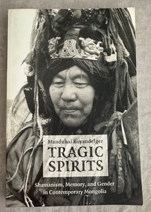 Book - TRAGIC SPIRITS Manduhai Buyandelger Shamanism, Memory, Gender in Mongolia - Picture 1 of 11
