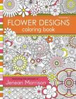 Flower Designs Coloring Book: An Adult Coloring Book For By Jenean Morrison New