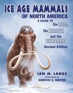 Ice Age Mammals of North America: A Guisd to the Big, the Hairy, and the Bizarre - Picture 1 of 1