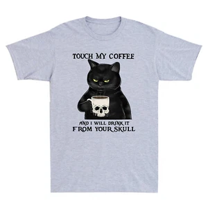 Black Cat Touch My Coffee And I Will Drink It From Your Skull Funny Men T-shirt - Picture 1 of 4